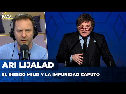 EL RIESGO MILEI Y LA IMPUNIDAD CAPUTO | El editorial de Ari Lijalad