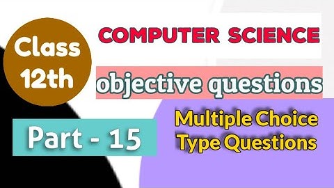 computer science class 12 objective questions part 15 | mcq questions computer science class 12