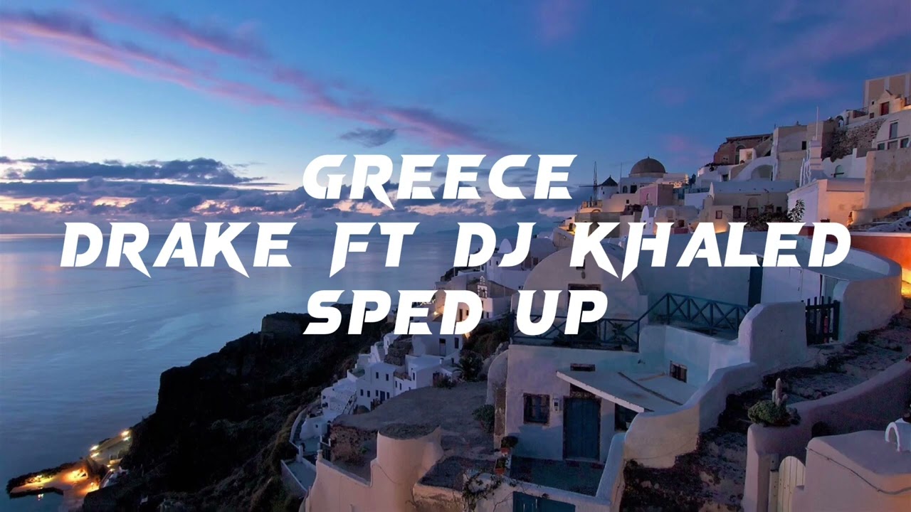 Greece - Drake ft Dj Khaled (sped up)