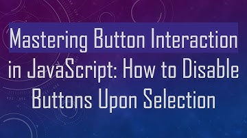 Mastering Button Interaction in JavaScript: How to Disable Buttons Upon Selection