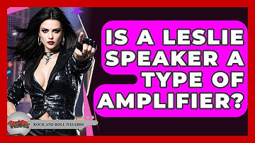Is A Leslie Speaker A Type Of Amplifier? - Rock and Roll Wizards