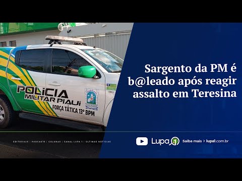 Sargento da PM é b@leado após reagir ass4lto em Teresina