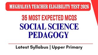 Meghalaya TET 2026 🔥| Social Science Pedagogy | 35 Most Expected Questions | Paper 2