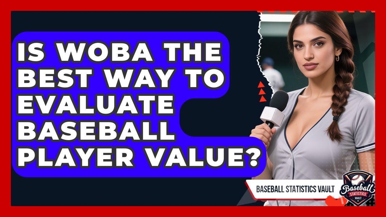 Is wOBA The Best Way To Evaluate Baseball Player Value? - Baseball Statistics Vault