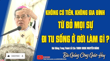 Đi Tu Ở Đời Làm Gì ? Khi Không Có Tiền, Không Có Gia Đình, Từ Bỏ Mọi Sự | Đức TGM Giuse Nguyễn Năng