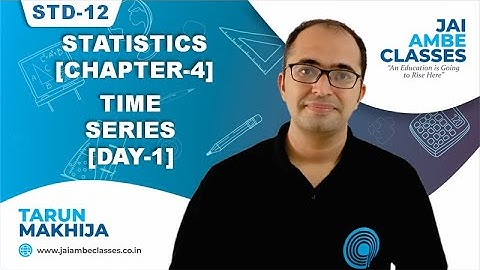 STD-12 STATISTICS [CHAPTER-4] [TIME SERIES] [DAY-1] - By, Tarun Makhija [Jai Ambe Classes]
