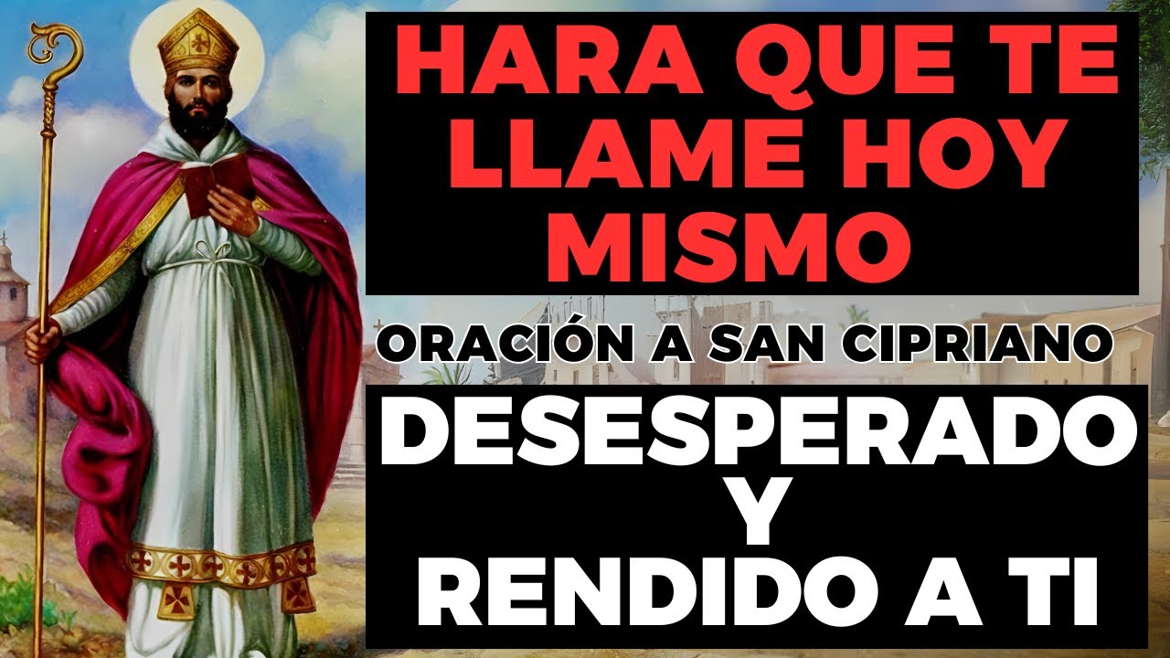 ORACIÓN PODEROSA DEL DESESPERO A SAN CIPRIANO PARA QUE TE LLAME HOY ...