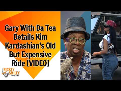 Gary With Da Tea Details Kim Kardashian's Old But Expensive Ride