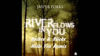 Jasper Forks  Rivers Flow In You spikes U0026 Slicks Hello You Remix