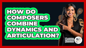How Do Composers Combine Dynamics And Articulation?