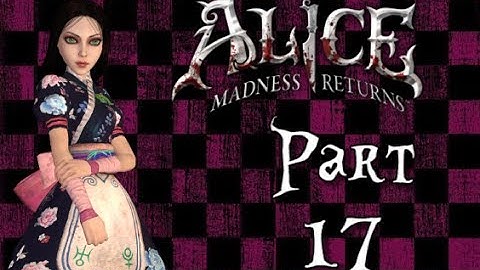 Alice: Madness Returns - part 17