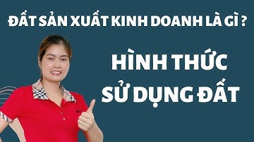 Đất sản xuất kinh doanh là gì và hình thức sử dụng ? | Thanh Vân BĐS