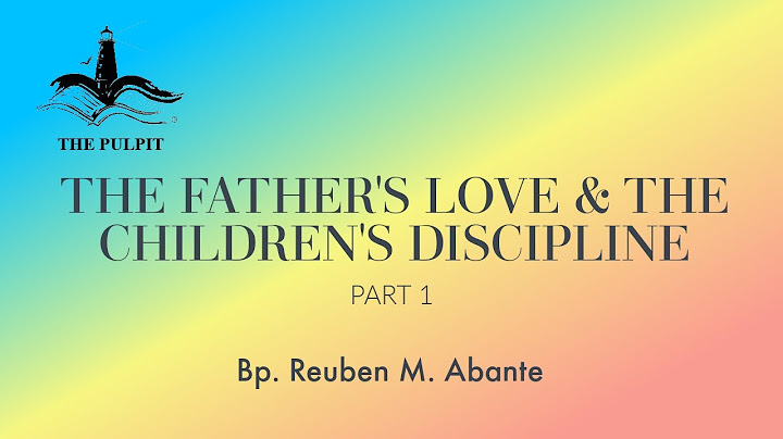 THE PULPIT | THE FATHER'S LOVE AND THE CHILDREN'S DISCIPLINE | PART 1 | Ptr. Reuben Abante