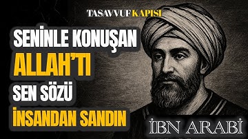 Seninle Konuşan Allah’tı… Ama Sen Sözü İnsandan Sanırsın! - İBN ARABİ