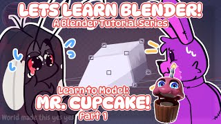 Lets learn Blender together! | Learn to Model MR. CUPCAKE: A Blender Tutorial Series [Part 1]