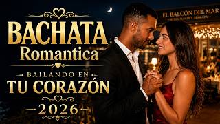 Bailando en Tu Corazn | 🔥 bachata romántica 2026 ❤️ éxitos de amor para una noche inolvidable