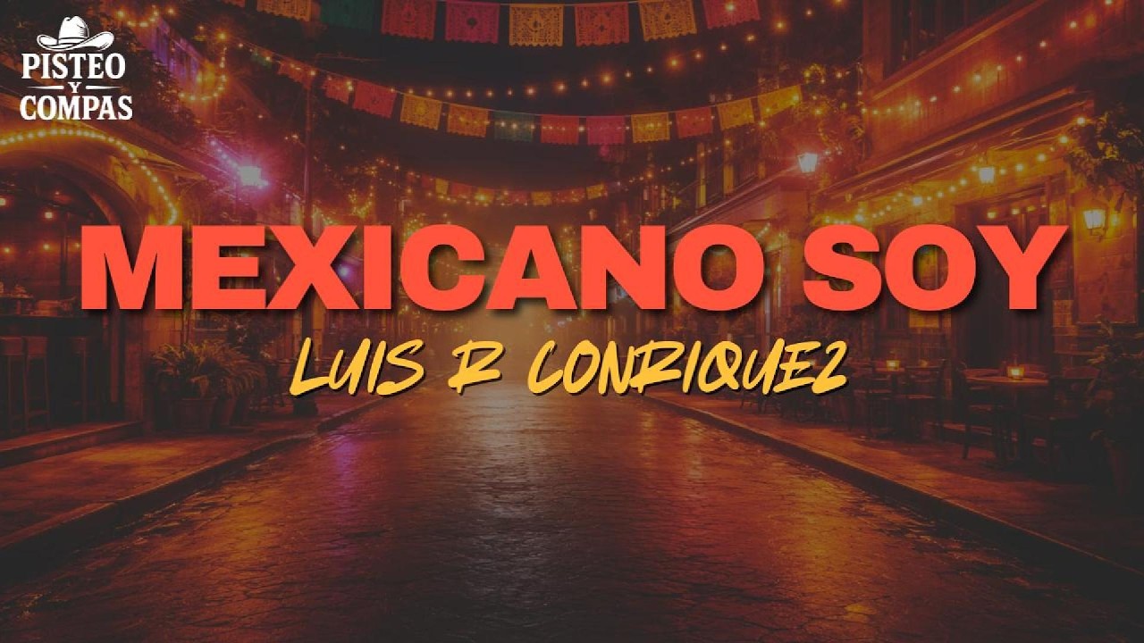 Luis R Conriquez - Mexicano Soy (LETRA)