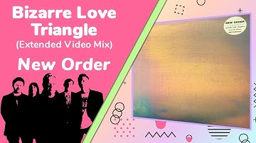 New Order - Bizarre Love Triangle (Extended Video Mix)