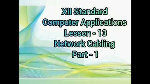 Class 12 Computer Applications Lesson-13 Network cabling (Part-1)