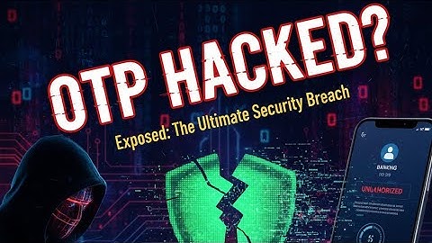 Was Your OTP Hacked? How Hackers Steal One-Time Passwords