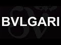 How to Pronounce BVLGARI