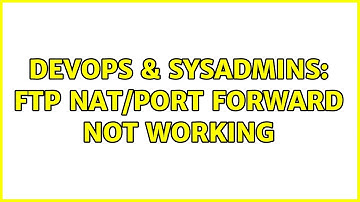 DevOps & SysAdmins: ftp nat/port forward not working (2 Solutions!!)