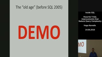 Hugo Kornelis: Powerful T-SQL Improvements that Reduce Query Complexity - 20160614
