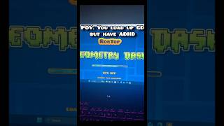 POV: You load GD but have ADHD #geometrydash #foryou
