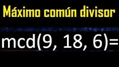 mcd de 9 , 18 y 6 . Maximo comun divisor de 3 numeros , ejemplo