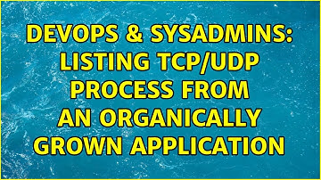 DevOps & SysAdmins: Listing TCP/UDP process from an organically grown application (2 Solutions!!)