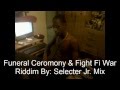 Funeral Ceromony & Fight Fi War Riddim Mix By: Selecter Jr. Mix