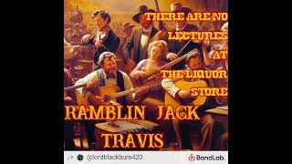 There Are No Lectures at the Liquor Store by Ramblin' Jack Travis