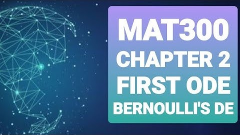 MAT300 CHAPTER 2 1ST ODE (BERNOULLI