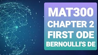 MAT300 CHAPTER 2 1ST ODE (BERNOULLI'S DE)