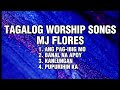 TAGALOG WORSHIP SONGS | MJ FLORES