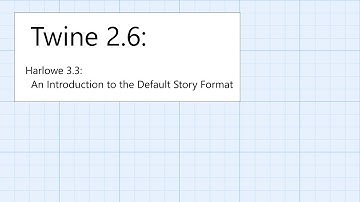 Twine 2.6: Harlowe 3.3: Introduction: Default Story Format