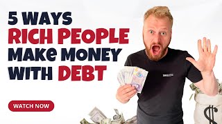 5 Ways Rich People Make Money With Debt
