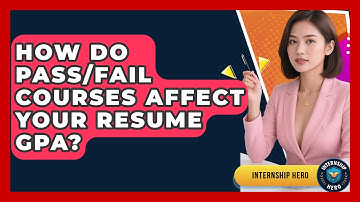 How Do Pass/fail Courses Affect Your Resume GPA? - Internship Hero