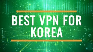 Best VPN for Korea Review 2025 - Fast Secure K Friendly
