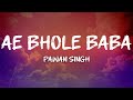 Pawan Singh - Ae Bhole Baba (Lyrics)