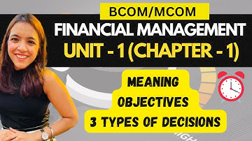 Chapter -1Introduction to Financial management /Types of decisions/ Role  DU / Unit - 1 BCOM/BCOM(H)