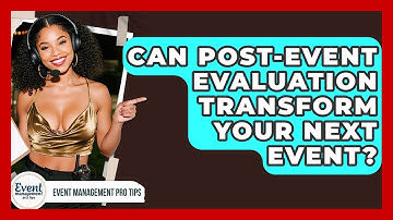 Can Post-event Evaluation Transform Your Next Event? - Event Management Pro Tips