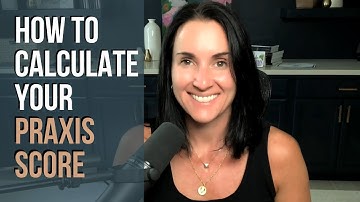 How To Calculate Your Praxis Score | Raw Score vs Scale Score | Kathleen Jasper