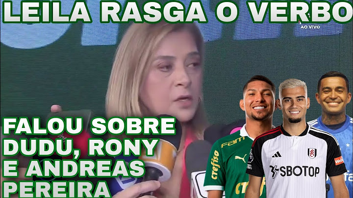 LEILA PEREIRA ENTREVISTA | LEILA PEREIRA RASGOU O VERBO SOBRE DUDU E RONY | NOTÍCIAS DO PALMEIRAS.