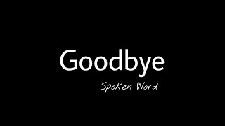 Goodbye | Spoken Word Poetry