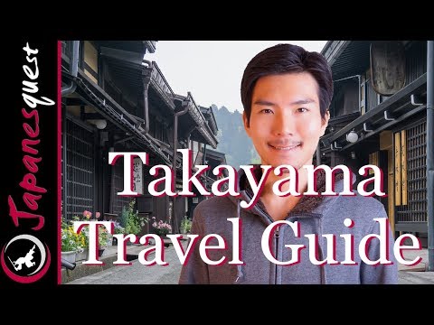 TAKAYAMA Travel Guide - What to do & Eat, How to Visit, Yearly Weather