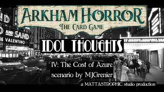 Idol Thoughts Part 4: The Cost of Azure - Arkham Horror LCG