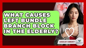 What Causes Left Bundle Branch Block In The Elderly? - Cardiology Community