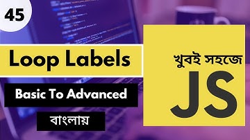 Javascript Loop Labels Bangla Tutorial | For Label Break Continue Javascript Bangla | P - 45