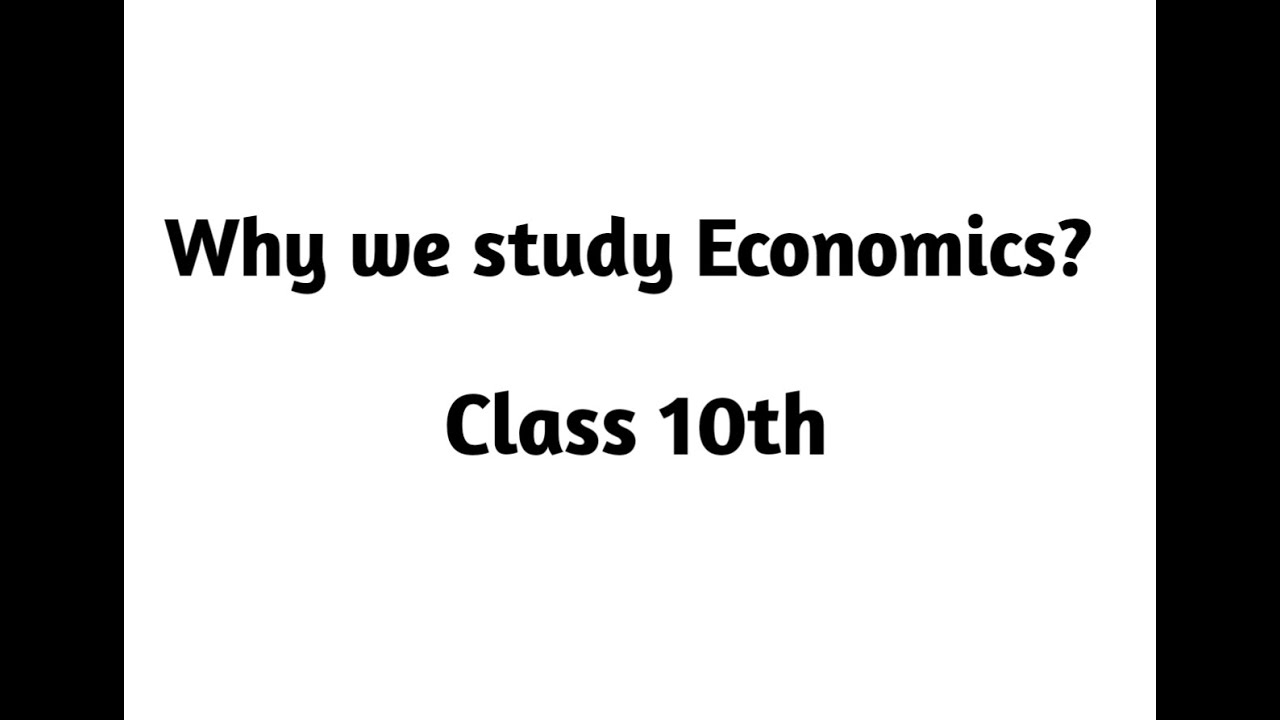 What is Economics? Why we study economic as a subject? Class 10th ...